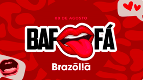 BAFAFÁ – SEXTA NO BRAZÓLIA – 08.08